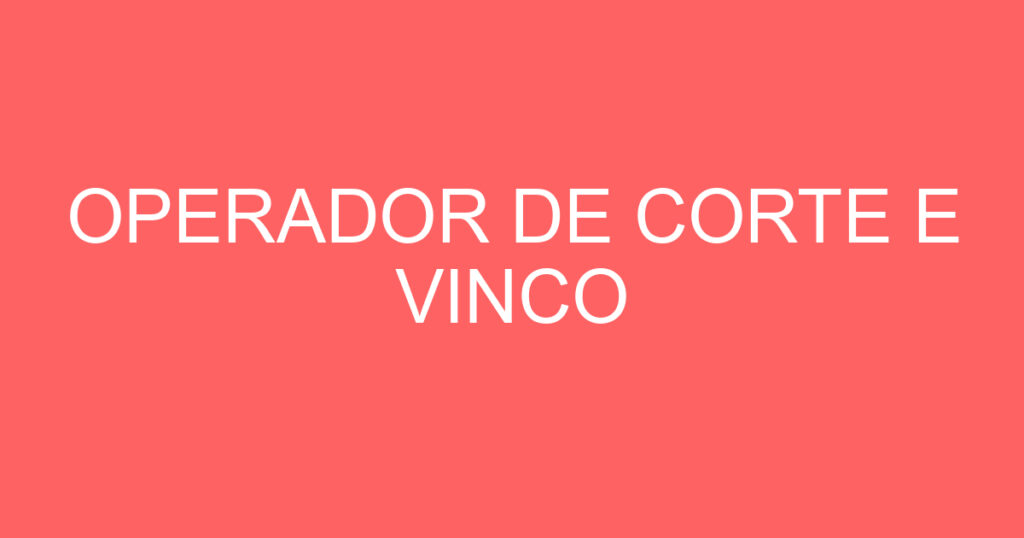 Operador De Corte E Vinco 1