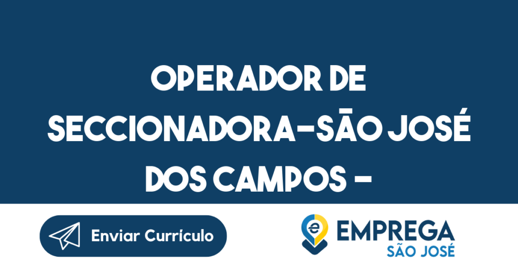 Operador De Seccionadora-São José Dos Campos - Sp 1