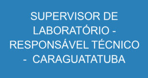 Supervisor De Laboratório - Responsável Técnico - Caraguatatuba 2