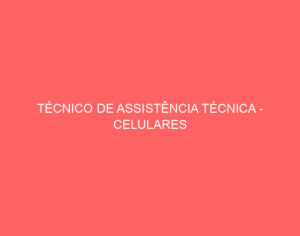 Técnico De Assistência Técnica - Celulares 12