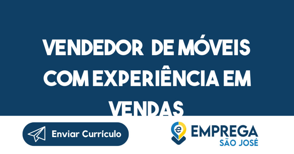 Vendedorª De Móveis Com Experiência Em Vendas-São José Dos Campos - Sp 1