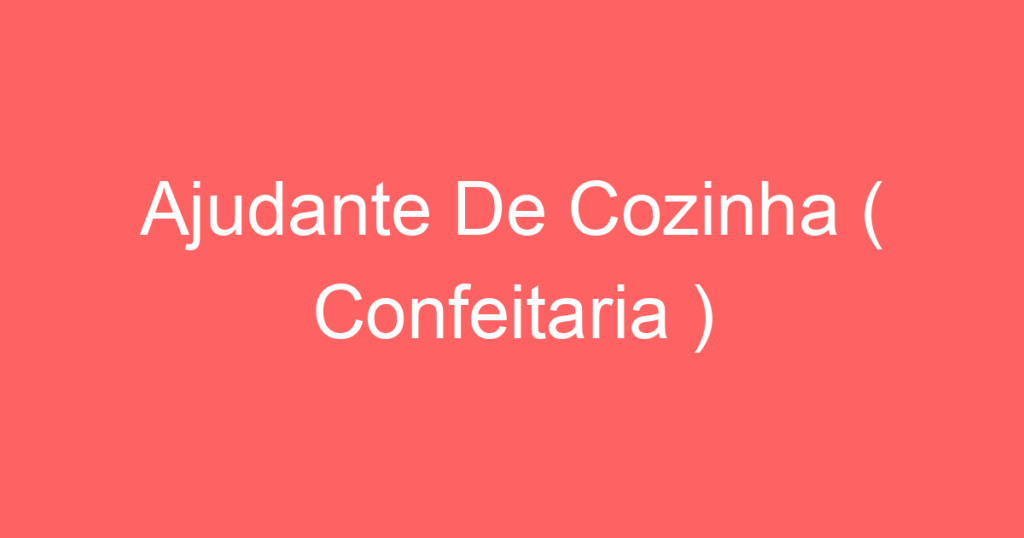 Ajudante De Cozinha ( Confeitaria ) 1