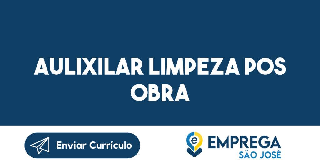 Aulixilar Limpeza Pos Obra-São José Dos Campos - Sp 1