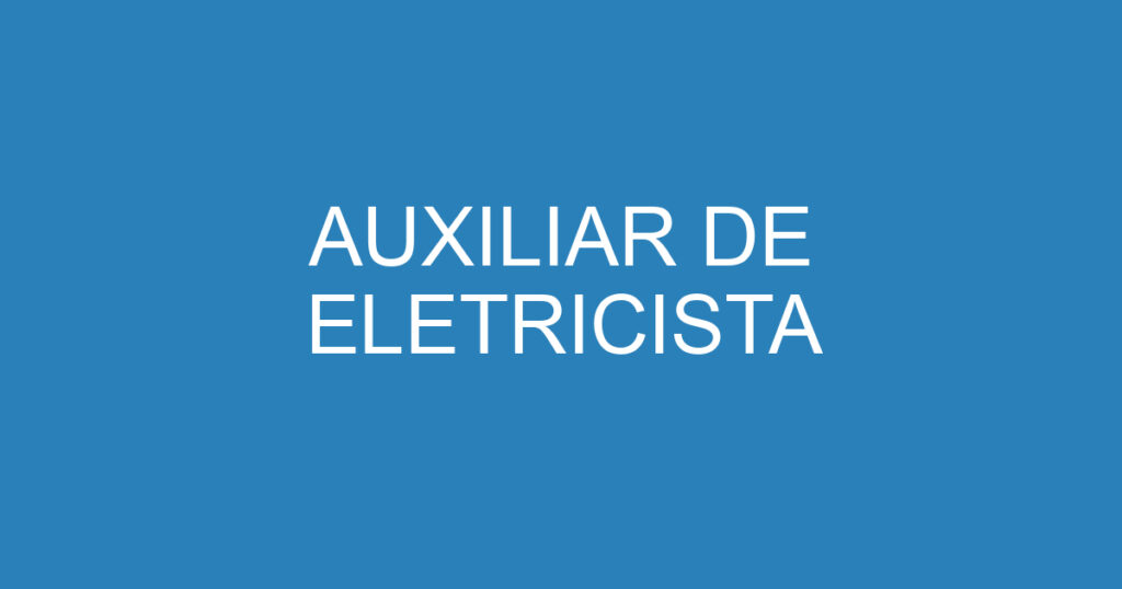 Auxiliar De Eletricista 1