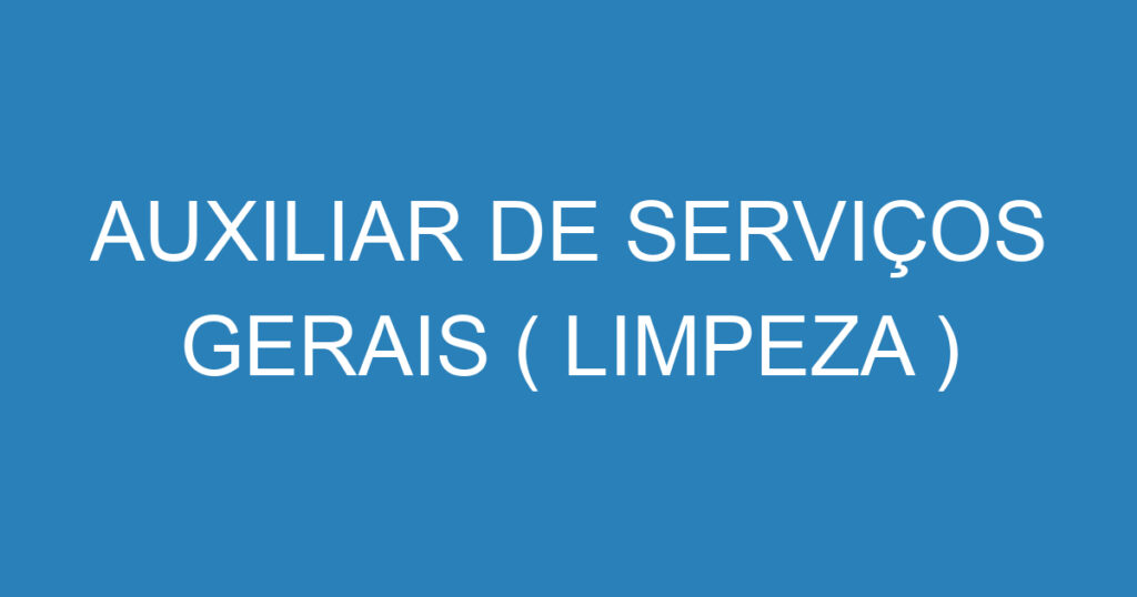 Auxiliar De Serviços Gerais ( Limpeza ) 1