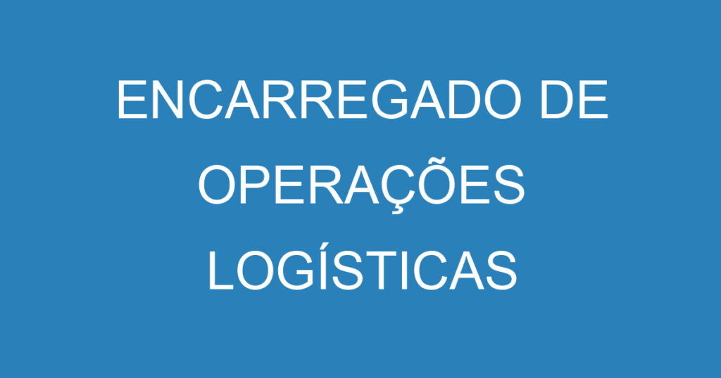 Encarregado De Operações Logísticas (Transportadora) 1