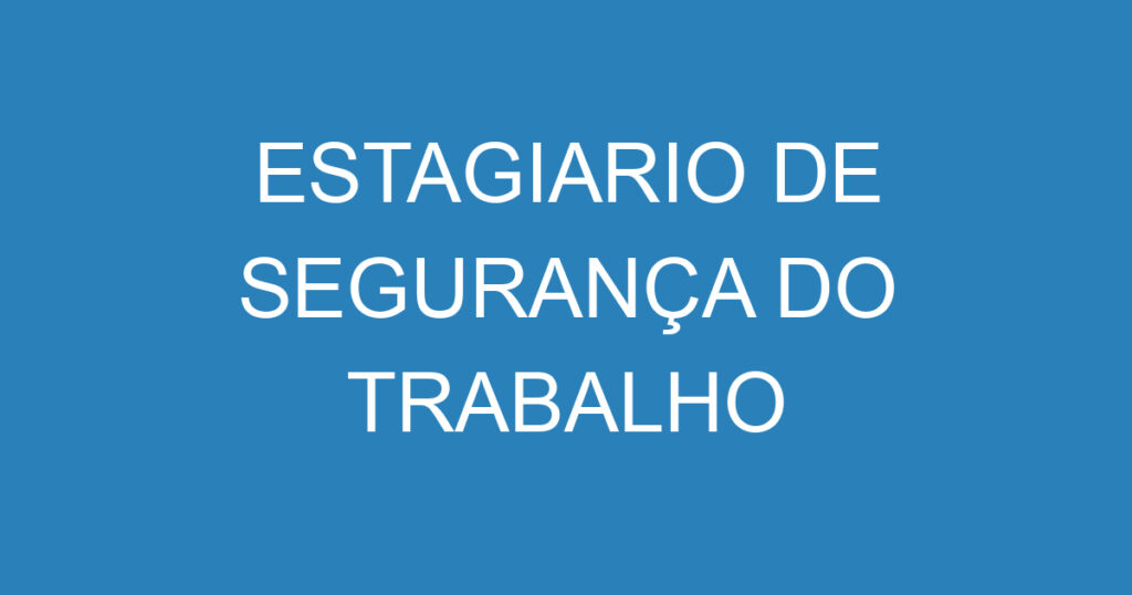 Estagiario De Segurança Do Trabalho 1