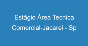 Estágio Área Tecnica Comercial-Jacarei - Sp 7