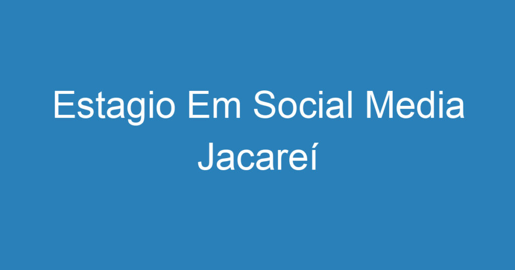 Estagio Em Social Media Jacareí 1