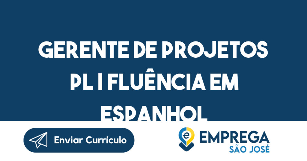 Gerente De Projetos Pl | Fluência Em Espanhol-São José Dos Campos - Sp 1