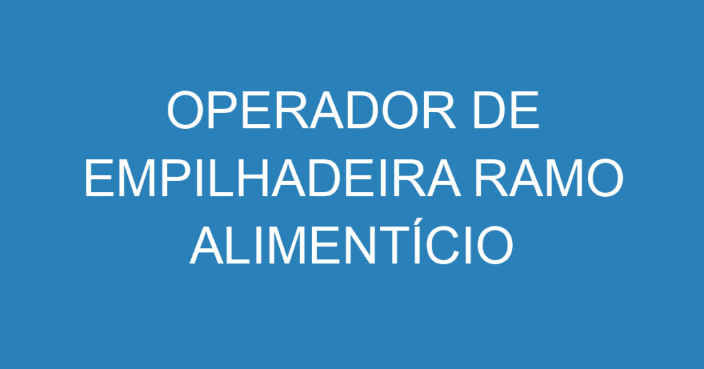 Operador De Empilhadeira Ramo Alimentício 1