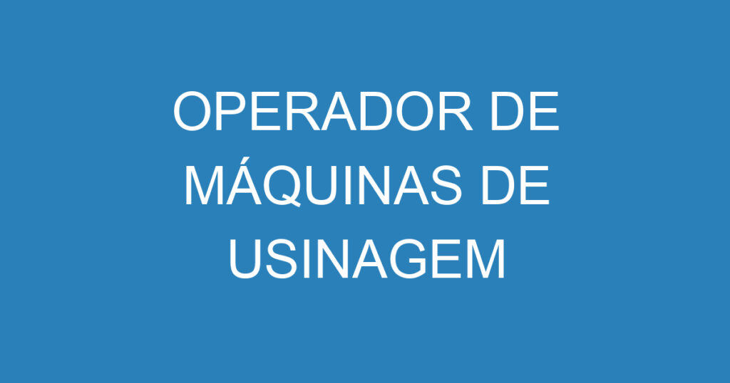 Operador De Máquinas De Usinagem 1