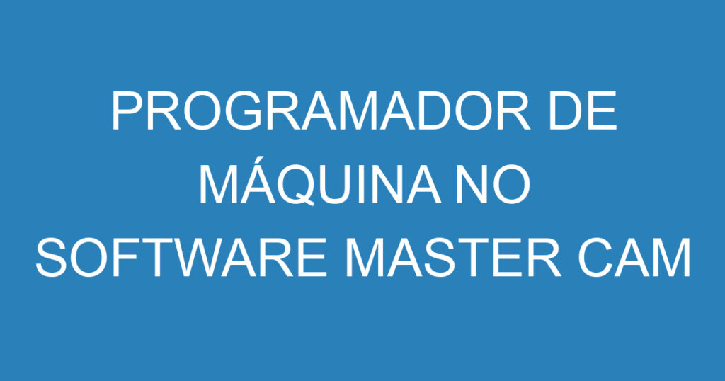 Programador De Máquina No Software Master Cam 1