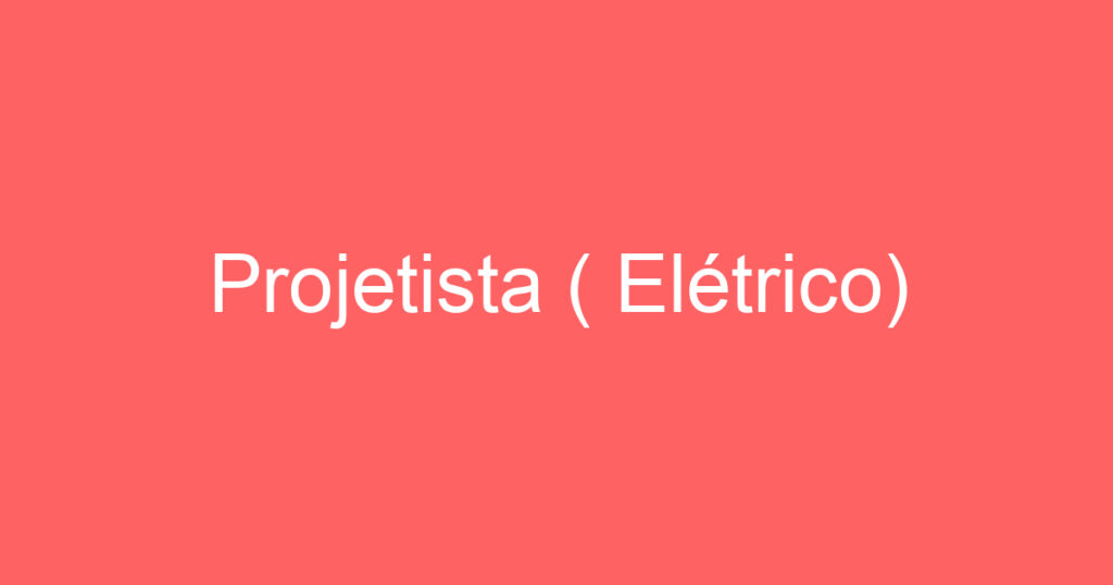 Projetista ( Elétrico) 1