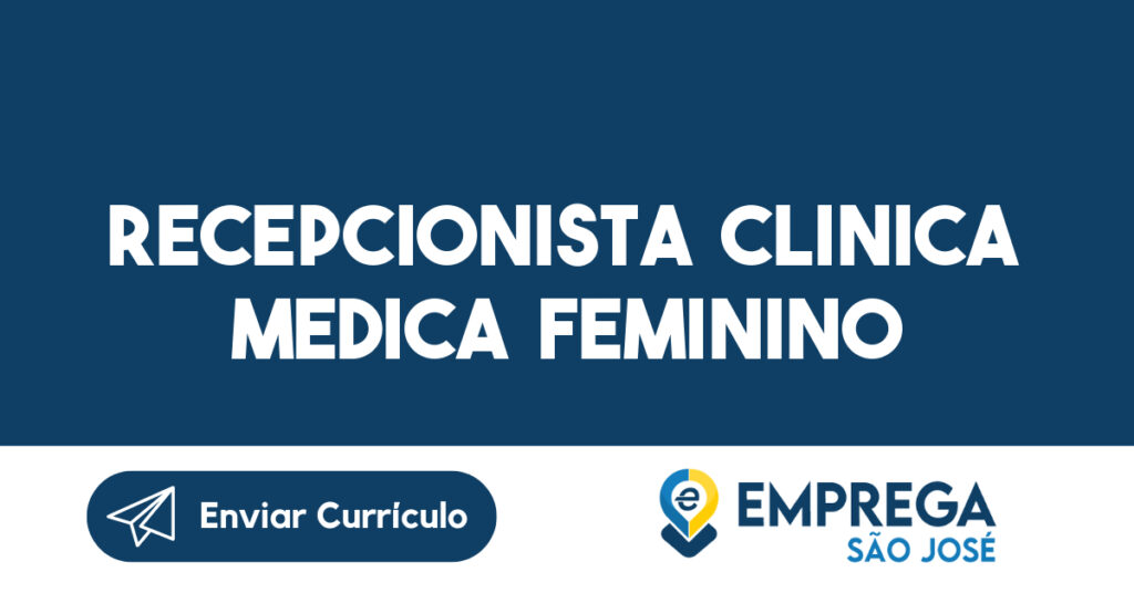 Recepcionista Clinica Medica Feminino-São José Dos Campos - Sp 1