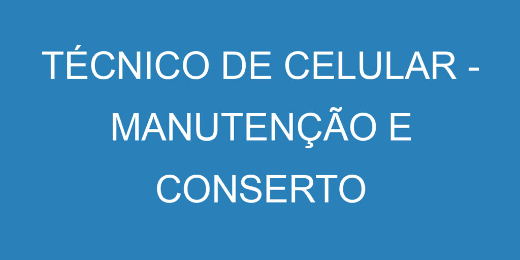 Técnico De Celular - Manutenção E Conserto 1