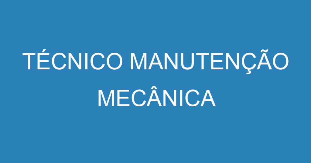 Técnico Manutenção Mecânica 1