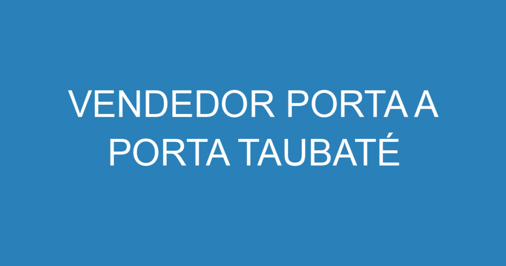 Vendedor Porta A Porta Taubaté 1