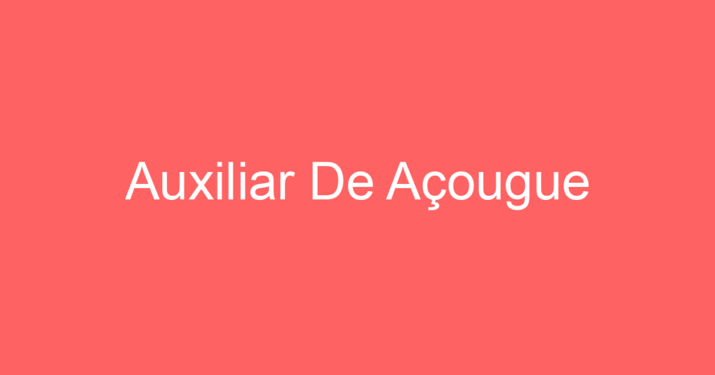 Auxiliar De Açougue 1