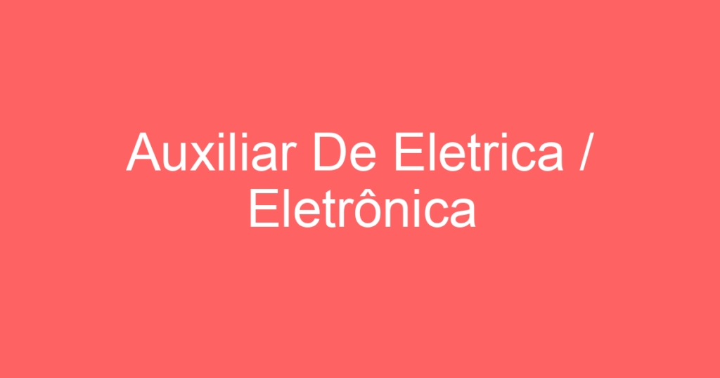 Auxiliar De Eletrica / Eletrônica 1