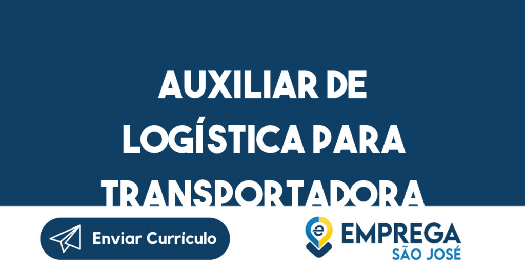 Auxiliar De Logística Para Transportadora-São José Dos Campos - Sp 1