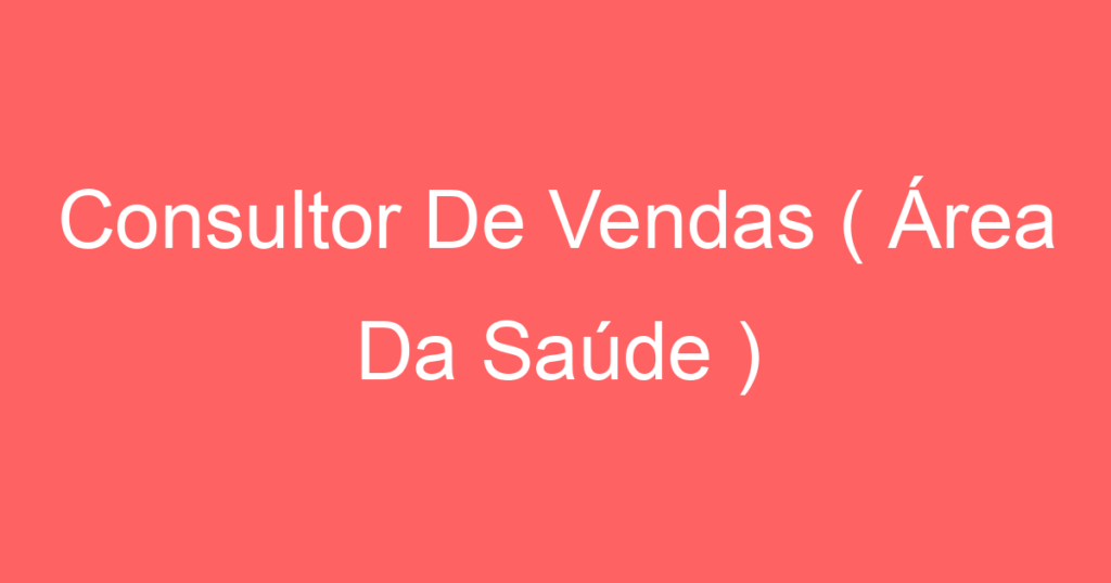 Consultor De Vendas ( Área Da Saúde ) 1