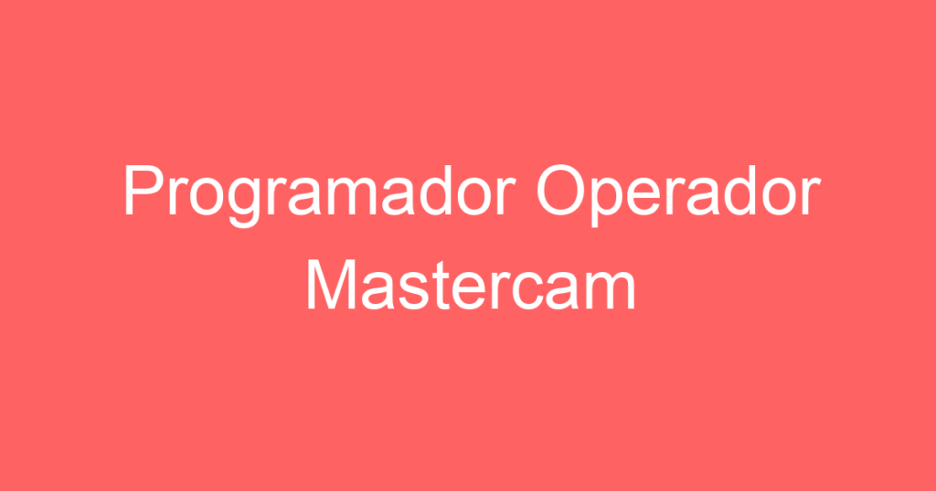 Programador Operador Mastercam 1