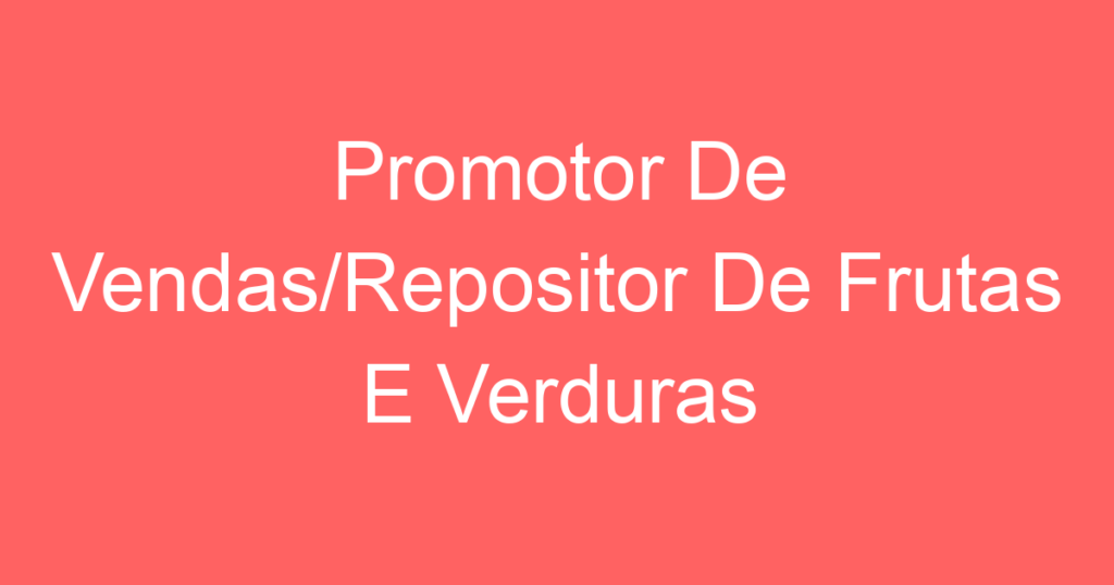 Promotor De Vendas/Repositor De Frutas E Verduras 1