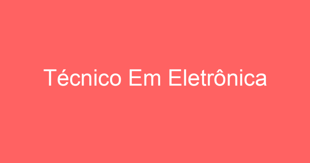 Técnico Em Eletrônica 1