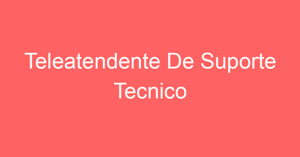 Teleatendente De Suporte Tecnico 1