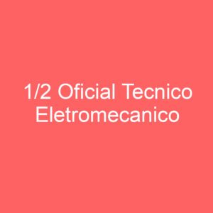 1/2 Oficial Tecnico Eletromecanico 4