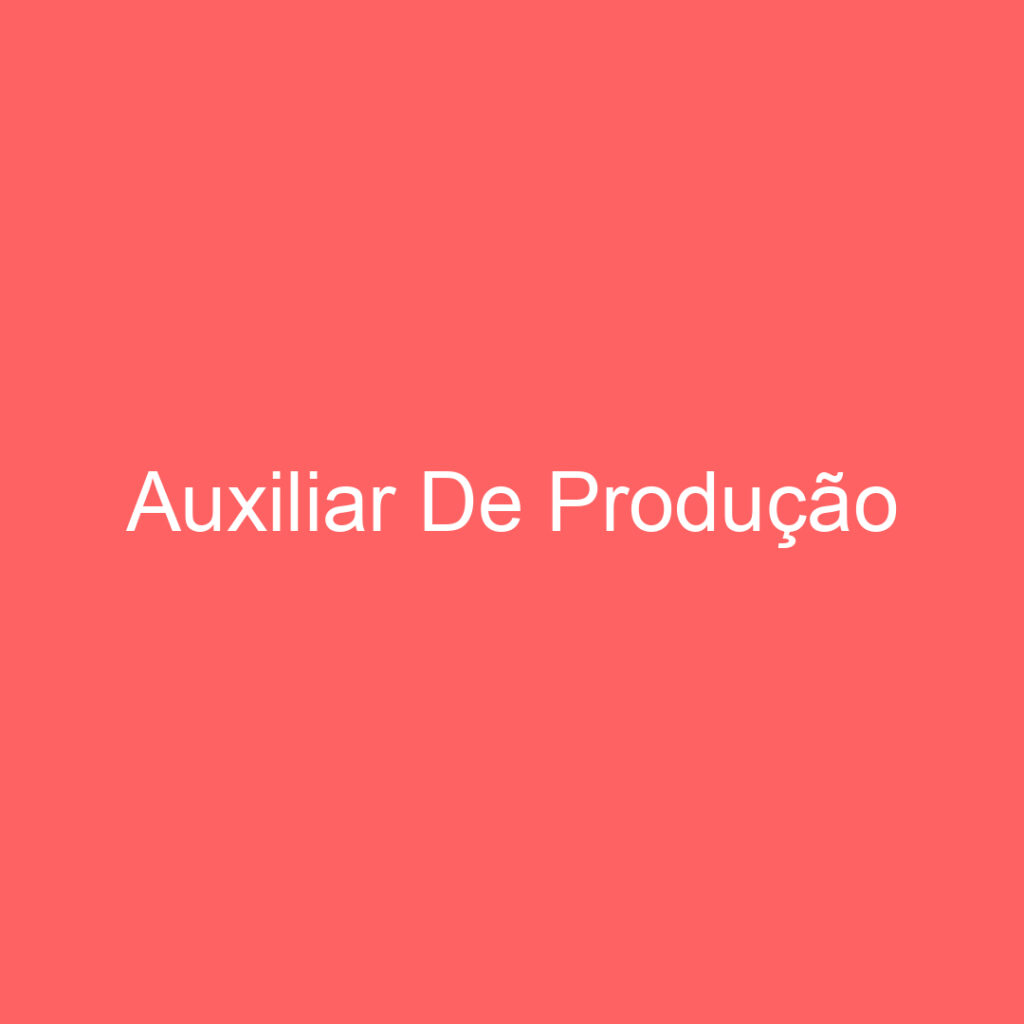 Auxiliar De Produção 1