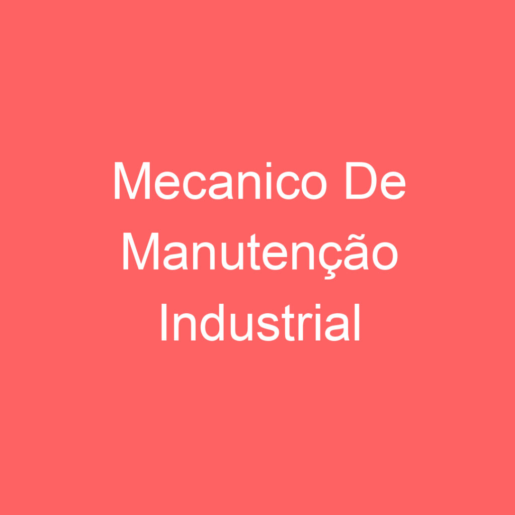 Mecanico De Manutenção Industrial 1