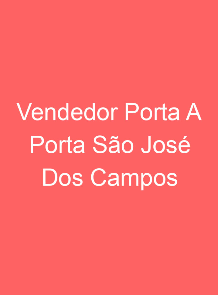 Vendedor Porta A Porta São José Dos Campos 1