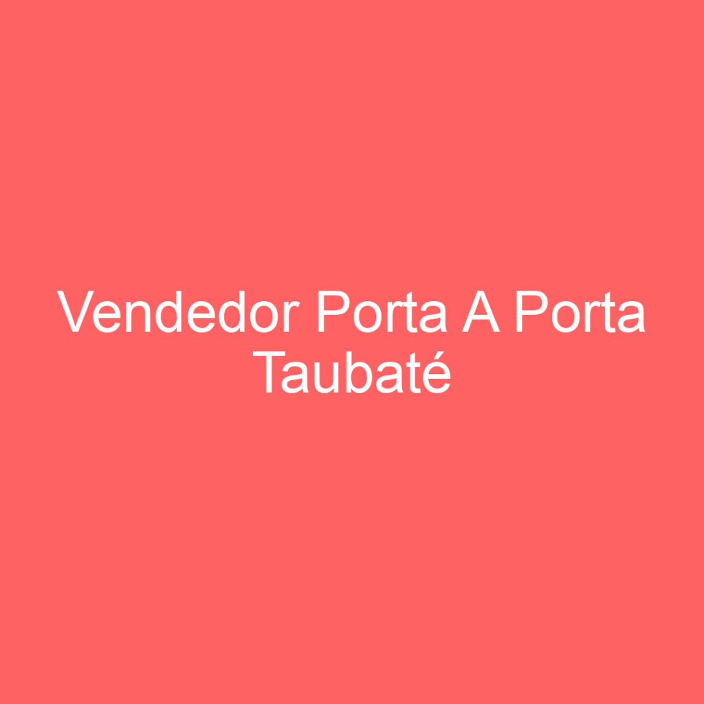 Vendedor Porta A Porta Taubaté 1