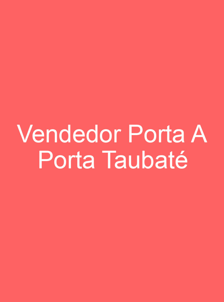 Vendedor Porta A Porta Taubaté 1