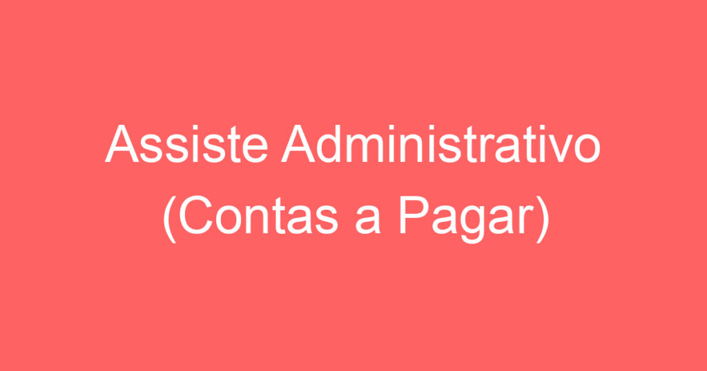 Assiste Administrativo (Contas a Pagar)-São José dos Campos - SP 1