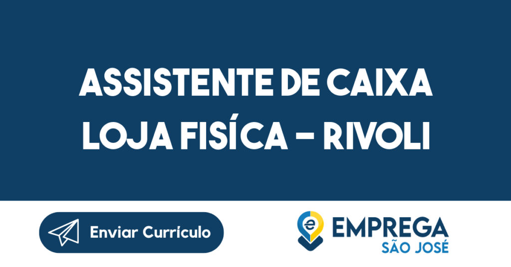 ASSISTENTE DE CAIXA LOJA FISÍCA – RIVOLI PERFUMARIA CENTERVALE E VALE SUL-São José dos Campos - SP 1