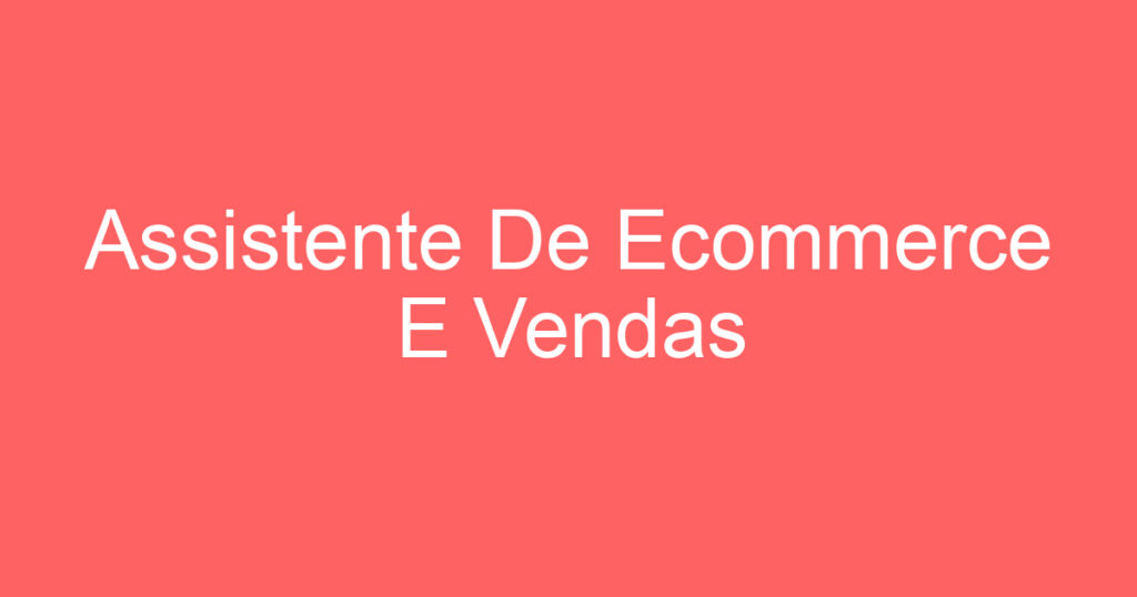 Assistente De Ecommerce E Vendas 1