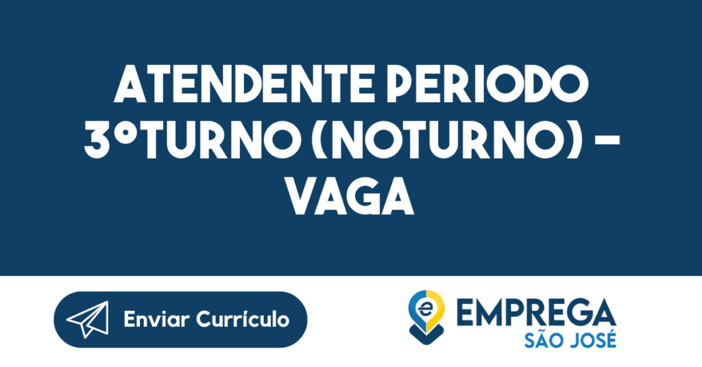 ATENDENTE PERIODO 3ºTURNO (NOTURNO) - VAGA FEMININO-São José dos Campos - SP 1