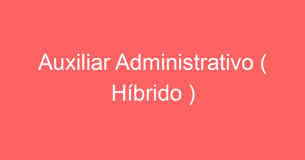 Auxiliar Administrativo ( Híbrido ) 1