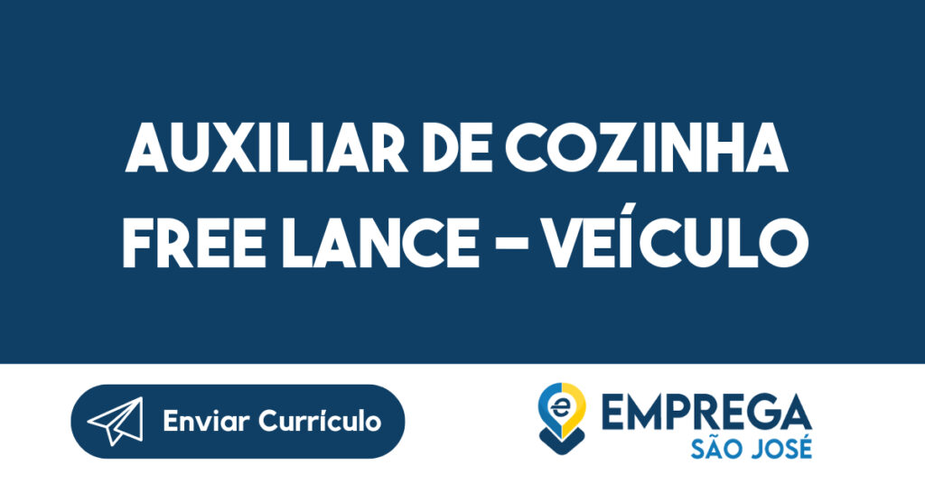 Auxiliar de Cozinha Free lance - Veículo próprio-São José dos Campos - SP 1