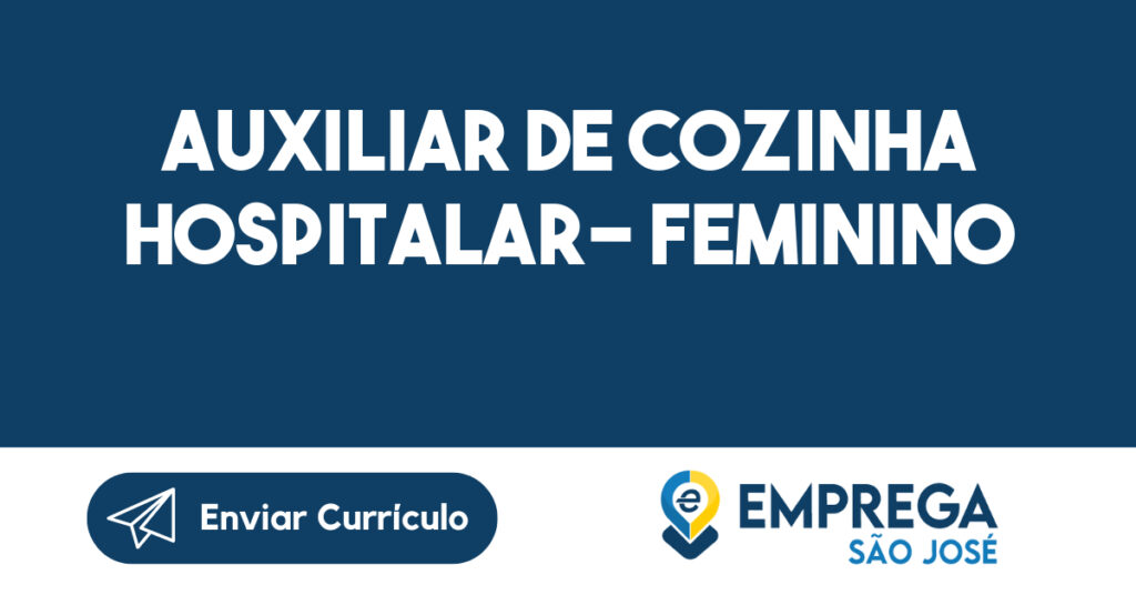 Auxiliar De Cozinha Hospitalar- Feminino-São José dos Campos - SP 1