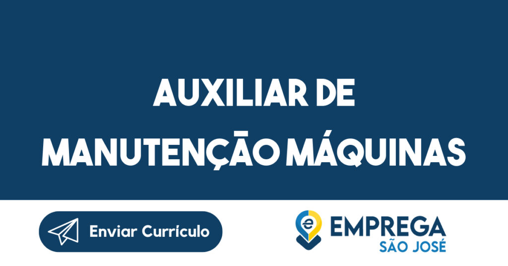 AUXILIAR DE MANUTENÇÃO MÁQUINAS-São José dos Campos - SP 1