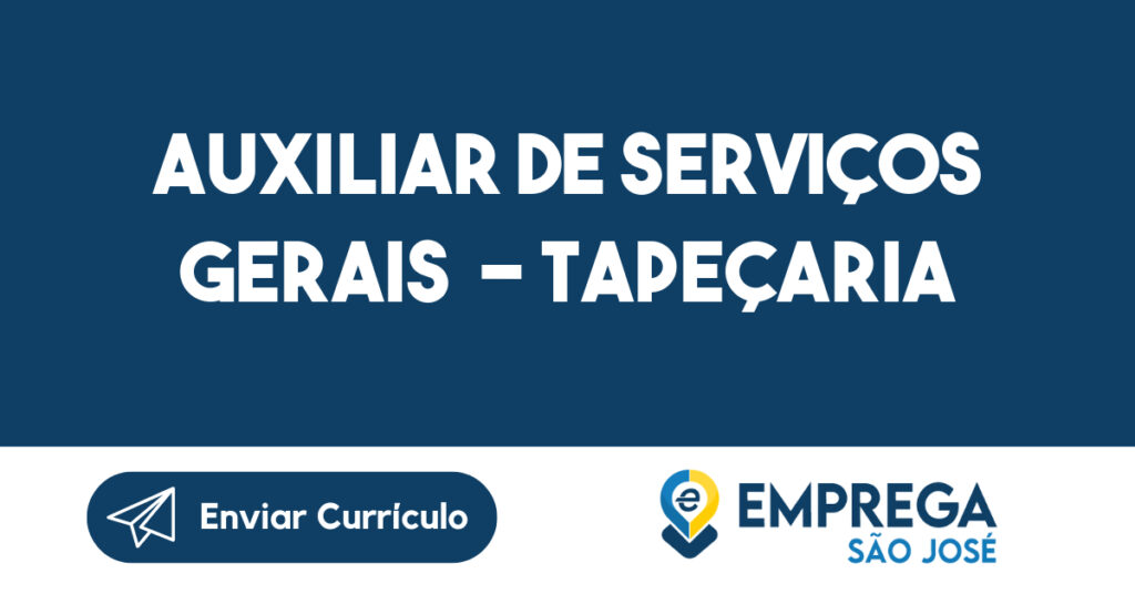 Auxiliar de Serviços Gerais - Tapeçaria-São José dos Campos - SP 1