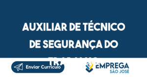 AUXILIAR DE TÉCNICO DE SEGURANÇA DO TRABALHO-São José dos Campos - SP 15