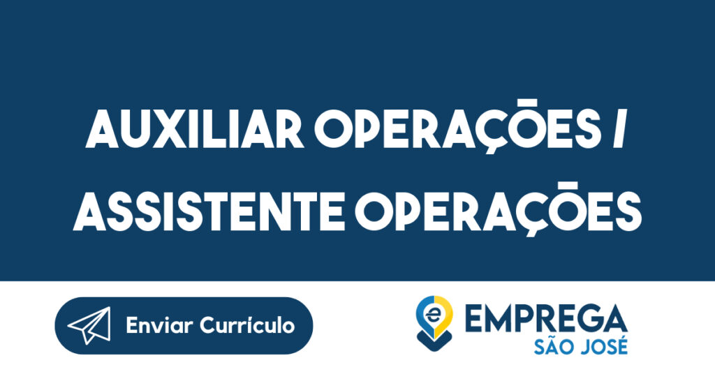 Auxiliar Operações / Assistente Operações-São José dos Campos - SP 1