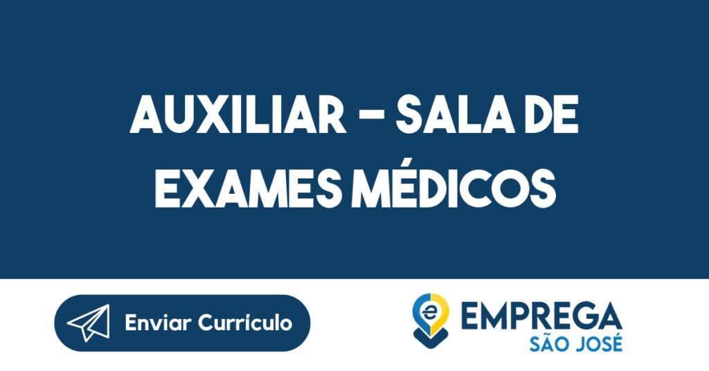 AUXILIAR - SALA DE EXAMES MÉDICOS-São José dos Campos - SP 1