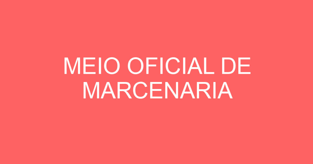 MEIO OFICIAL DE MARCENARIA 1