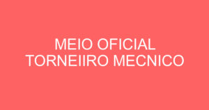 MEIO OFICIAL TORNEIIRO MECNICO 8